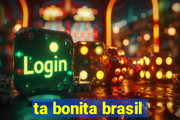 ta bonita brasil